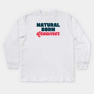 Natural born... dreamer! Kids Long Sleeve T-Shirt